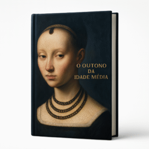 O Outono da Idade Média - John Huizinga