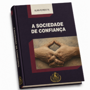 A Sociedade de Confiança - Alain Peyrefitte