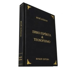 Erro Espírita & Teosofismo – René Guénon | Edição Capa Dura
